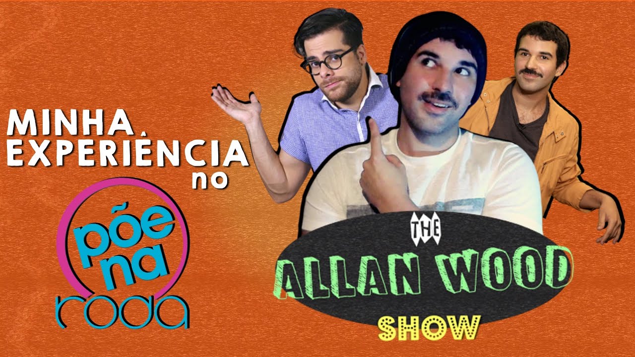 EP 5: MINHA EXPERIÊNCIA NO PÕE NA RODA | The Allan Wood Show
