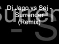 Dj jago vs sej  surrender remix