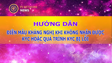 Hướng dẫn điền mẫu kháng nghị về lỗi KYC | Pi Network News