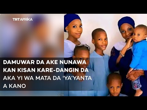 Damuwar da ake nunawa kan kisan da aka yi wa mata da 'ya'yanta shida a Kano