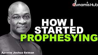 HOW I GOT INTO THE PROPHETIC - APOSTLE JOSHUA SELMAN