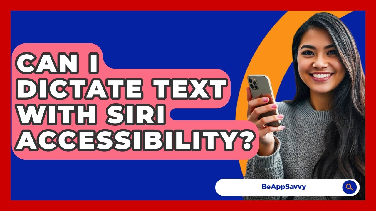 Can I Dictate Text With Siri Accessibility? - Be App Savvy