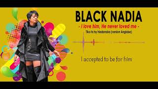 BLACK NADIA   I LOVE HIM HE NEVER LOVED ME LYRICS VIDEO