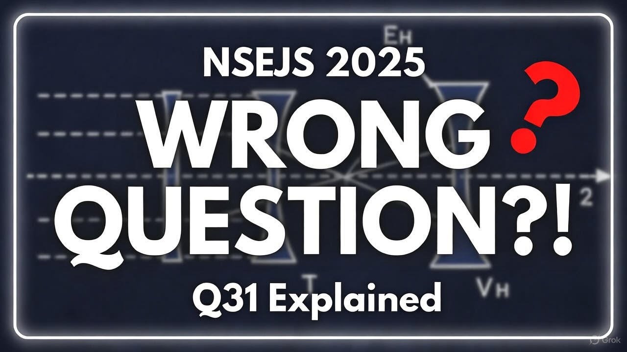 NSEJS 2025 Physics Question Has NO Correct Answer? Full Lens Analysis Explained!
