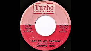 Video thumbnail of "Ground Hog (aka Billy Guy)- Got To Get Enough"