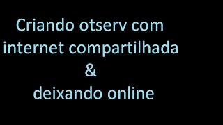 Criar otserv com internet compartilhada tibia HD