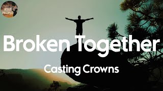 Casting Crowns - Broken Together (Lyric Video)