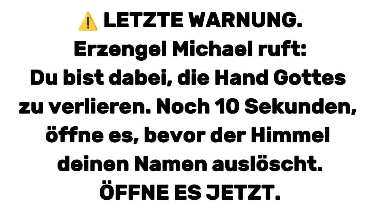 Erzengel Michael： Du bist dabei, die Hand Gottes zu verlieren  Noch 10 Sekunden, öffne es, bevor