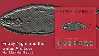 Half Man Half Biscuit - Friday Night and the Gates Are Low [Official Audio]