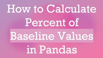 How to Calculate Percent of Baseline Values in Pandas