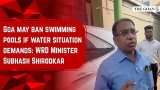 Goa may ban swimming pools if water situation demands: WRD Minister Subhash Shirodkar