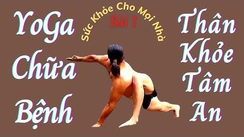 Bài 1 - Cấp Độ 1 ( bản đầy đủ ) Trúc Không YoGa - Thương Hiệu Việt Cho Người Việt.