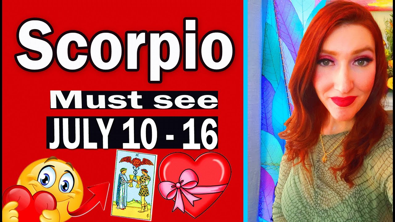 SCORPIO WOW! WOW! YOU NEED TO HEAR THIS NOW! SHOCKING SURPRISE! JULY 10 TO 16
