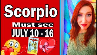 SCORPIO WOW! WOW! YOU NEED TO HEAR THIS NOW! SHOCKING SURPRISE! JULY 10 TO 16