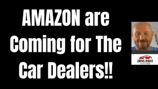 AMAZON are Coming for The Car Dealers!!