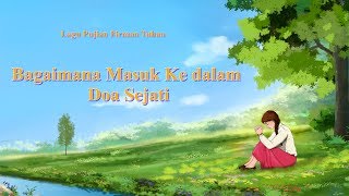 Lirik Lagu Rohani Kristen Terbaru 2019 - Bagaimana Masuk Ke dalam Doa Sejati
