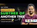 Leetcode 572 -  Subtree of another Tree | DSA with Python in Hindi | #100DaysOfLeetcode