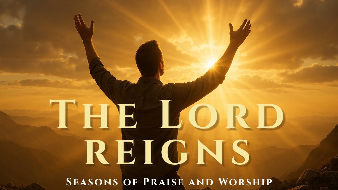 The Lord Reigns – A Powerful Worship Song of Glory and Majesty - YouTube