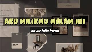 Aku Milikmu Malam Ini - Pongki Barata - Cover Felix Irwan | lyrics