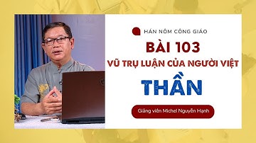 Bài 103: Vũ trụ luận của người Việt Thần | Hán - Nôm Công giáo