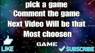 Pick A Game You Want To See Next On My Channel
