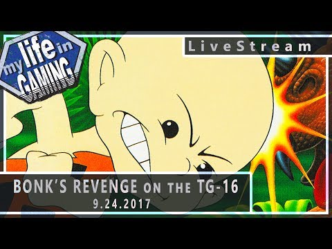 Bonk's Revenge TG-16 (w/GameTech US) 9.24.2017 :: LiveStream - Bonk's Revenge TG-16 (w/GameTech US) 9.24.2017 :: LiveStream