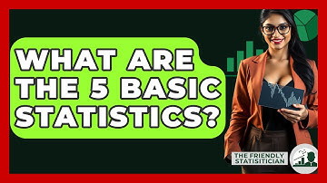 What Are The 5 Basic Statistics? - The Friendly Statistician