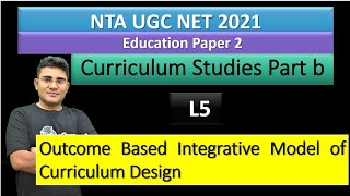 NTA  UGC NET 2021|| Unit 5: Curriculum Studies | Part b L5 | Outcome Based Integrative Model of Curr