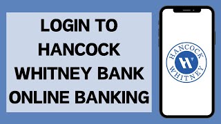 How To Login To Hancock Whitney Bank Online Banking (2025) | Hancock Whitney Bank Account Sign In