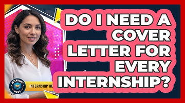 Do I Need A Cover Letter For Every Internship? - Internship Hero