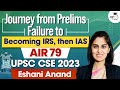 Failed Prelims In 1st Two Attempts, Later Became UPSC CSE Topper | Eshani Anand AIR 79 | StudyIQ IAS