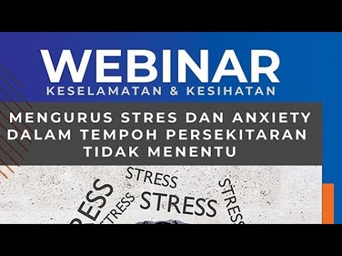 Webinar Keselamatan & Kesihatan : Mengurus Stress & Anxiety Dalam Tempoh Persekitaran Tidak Menentu