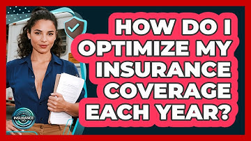 How Do I Optimize My Insurance Coverage Each Year? - InsuranceGuide360.com