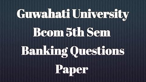 Guwahati University Bcom 5th Sem Banking Questions Paper| FEBISHI