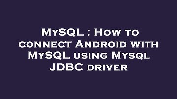 MySQL : How to connect Android with MySQL using Mysql JDBC driver