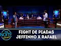 Fight de Piadas Jeffinho x Rafael Marinho -Ep.9 | The Noite (16/05/18)