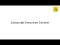 Javascript Execution Context (Behind the scenes)