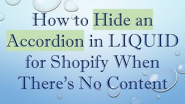 How to Hide an Accordion in LIQUID for Shopify When There