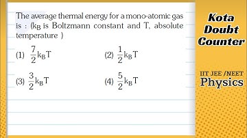 The average thermal energy for a mono-atomic gas is: (k B is Boltzmann constant and T, absolute