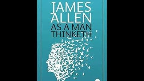 AS A MAN THINKETH - JAMES ALLEN  CHAPTER 1 (VIDEO 1)