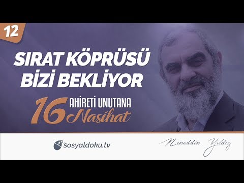 12) Sırat Köprüsü Bizi Bekliyor / Ahireti Unutana 16 Nasihat - Nureddin YILDIZ