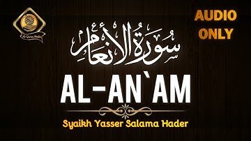 Surat Al-An`am | سورة الانعام | Quran MP3 | Syaikh Yasser Salama Hader | القارئ الشيخ ياسر سلامة