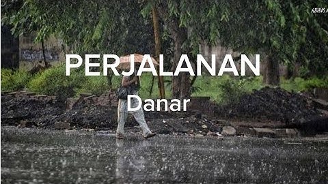 DANAR - PERJALANAN ( LIRIK LAGU )