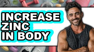 How to Increase Zinc in Body - Full Guide