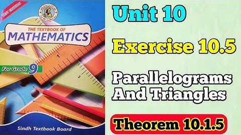 Exercise 10.5 Unit 5 parallelograms and triangles class 9 new mathematics books Sindh board Theorem