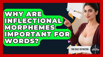 Why Are Inflectional Morphemes Important For Words? - The Daily Definition
