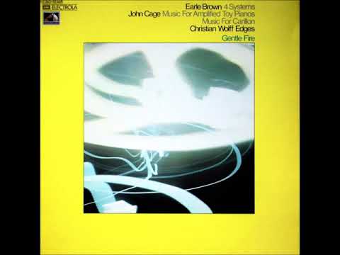 John Cage — Gentle Fire – 4 Systems / Music For Amplified Toy Pianos / Music For Carillon / Edges (1974)
