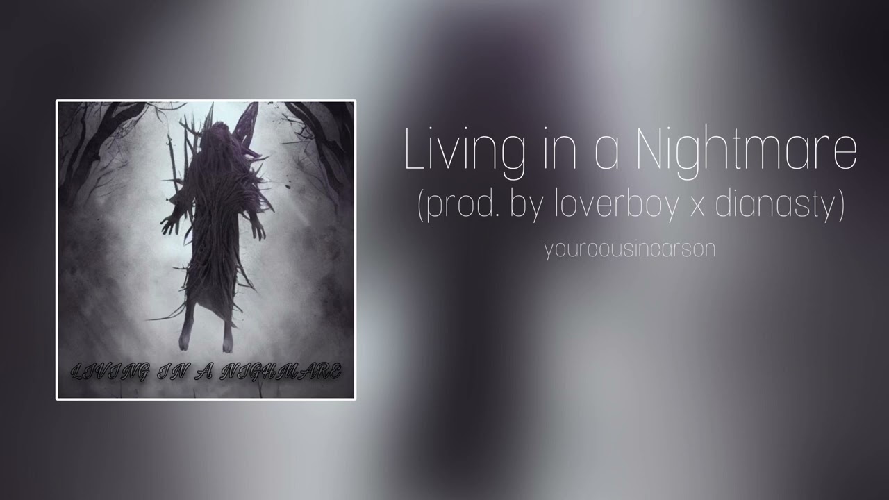 yourcousincarson - Living In A Nightmare [prod. loverboy x dianasty] (Official Audio)