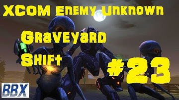 XCOM: Enemy Unknown #23 Graveyard Shift