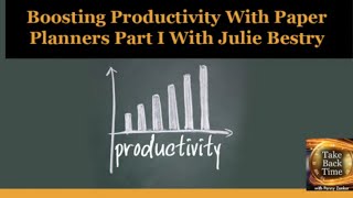 Boosting Productivity With Paper Planners Part I With Julie Bestry